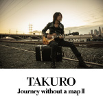 大阪・名古屋にてTAKURO 2ndアルバム『Journey without a map Ⅱ』発売記念トーク&アナログ盤試聴イベント開催決定!