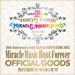 20th Anniversary Final GLAY in TOKYO DOME 2015 Miracle Music Hunt Foreveオフィシャルグッズ　G-DIRECT一部先行販売決定!!