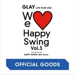 「GLAY LIVE TOUR 2022 ～We♡Happy Swing～ Vol.3 Presented by HAPPY SWING 25th Anniv. オフィシャルグッズ」先行販売スタート!