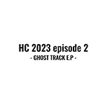 9月27日に7曲入りEP『HC 2023 episode 2 -GHOST TRACK E.P-』のリリースが決定!　現在、一次予約受付中!