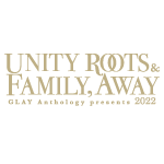 「GLAY Anthology presents -UNITY ROOTS & FAMILY,AWAY 2022- オフィシャルグッズ」先行販売が決定!