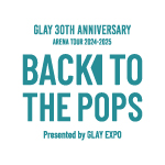 アリーナツアー「GLAY 30th Anniversary ARENA TOUR 2024-2025 “Back To The Pops”」 オフィシャルグッズの先行通信販売スタート!