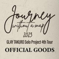 「GLAY TAKURO Solo Project 4th Tour “Journey without a map 2023” 」オフィシャルグッズ先行通信販売スタート!