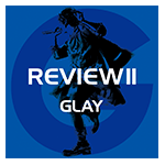 「REVIEW Ⅱ-BEST OF GLAY-」の発売日が3月11日に決定!! G-DIRECTにて予約受付スタート!